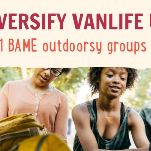 Three people are organizing equipment outdoors, with the text "DIVERSIFY VANLIFE UK" and "11 BAME outdoorsy groups" above them. They are surrounded by green trees and are dressed casually. One person holds a yellow backpack while another looks into it. The scene suggests preparation for an outdoor activity.